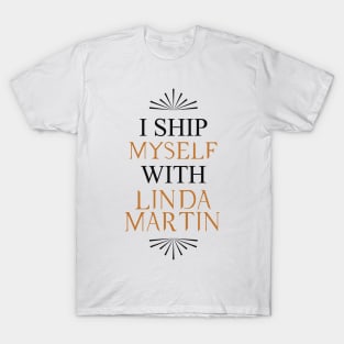 I ship myself with Linda Martin T-Shirt